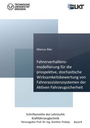 Fahrerverhaltensmodellierung für die prospektive, stochastische Wirksamkeitsbewertung von Fahrerassistenzsystemen der Aktiven Fahrzeugsicherheit von Mai,  Marcus