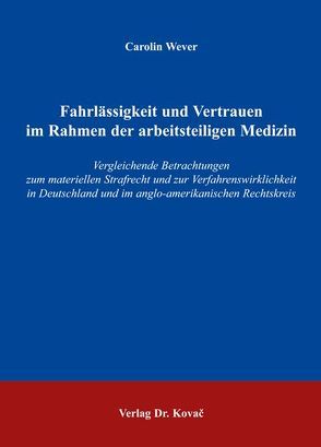 Fahrlässigkeit und Vertrauen im Rahmen der arbeitsteiligen Medizin von Wever,  Carolin