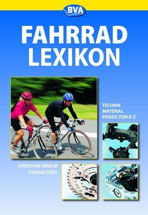 Fahrrad Lexikon Technik – Material – Praxis von A-Z von Etzel,  Stefan, Smolik,  Christian