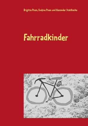 Fahrradkinder von Prem,  Brigitte, Prem,  Evelyne, Stahlhacke,  Alexander