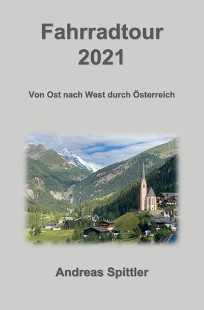 Fahrradtour 2021 – von Ost nach West durch Österreich von Spittler,  Dr. Andreas