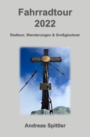 Fahrradtour 2022 – Österreich, Wanderungen & Großglockner von Spittler,  Dr. Andreas