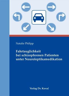 Fahrtauglichkeit bei schizophrenen Patienten unter Neuroleptikamedikation von Philipp,  Natalie