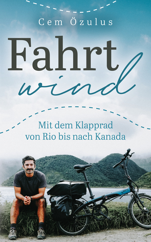 Fahrtwind – Mit dem Klapprad von Rio bis nach Kanada von Cem,  Özulus