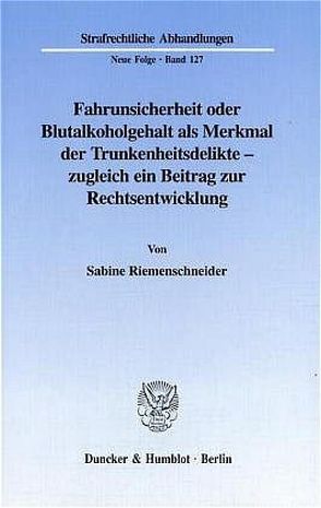 Fahrunsicherheit oder Blutalkoholgehalt als Merkmal der Trunkenheitsdelikte – von Riemenschneider,  Sabine