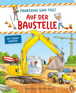 Fahrzeuge sind toll! – Auf der Baustelle von Rupp,  Dominik, Sturm,  Linda