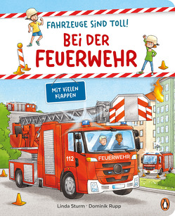 Fahrzeuge sind toll! – Bei der Feuerwehr von Rupp,  Dominik, Sturm,  Linda