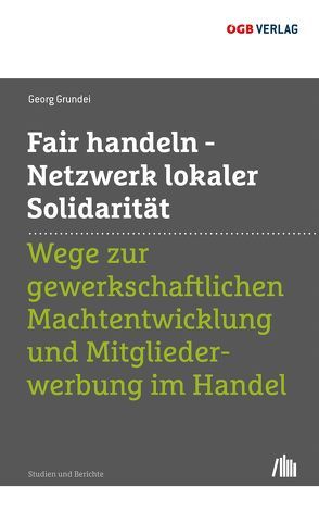 Fair handeln – Netzwerk lokaler Solidarität von Grundei,  Georg