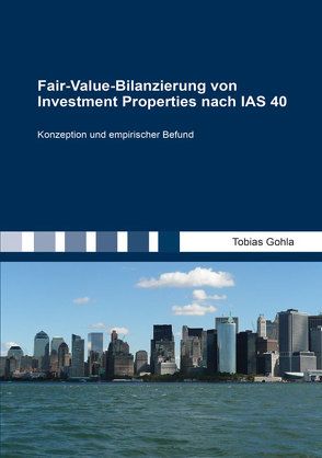 Fair-Value-Bilanzierung von Investment Properties nach IAS 40 von Gohla,  Tobias