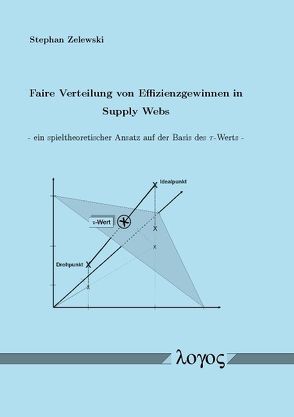 Faire Verteilung von Effizienzgewinnen in Supply Webs – ein spieltheoretischer Ansatz auf der Basis des tau-Werts“ von Zelewski,  Stephan