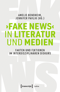 ›Fake News‹ in Literatur und Medien von Bendheim,  Amélie, Pavlik,  Jennifer