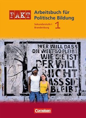 Fakt – Brandenburg – Sekundarstufe I: Politische Bildung – Band 1 von Bente,  Markus, Bernert,  Claudia, Bernert,  Wilhelm, Dannhauser,  Brigitte, Ernst,  Christian-Magnus, Holstein,  Karl-Heinz, Horn,  Harald