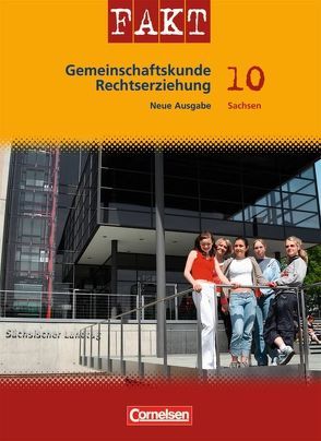 Fakt – Oberschule Sachsen: Gemeinschaftskunde/Rechtserziehung / 10. Schuljahr – Schülerbuch von Amm,  Joachim, Bente,  Markus, Dannhauser,  Brigitte, Holstein,  Karl-Heinz, Potente,  Dieter, Regenhardt,  Hans-Otto, Schreder,  Gabriele