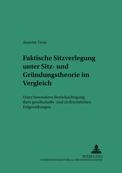 Faktische Sitzverlegung unter Sitz- und Gründungstheorie im Vergleich von Trost,  Annette