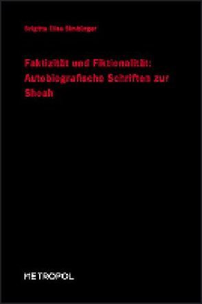 Faktizität und Fiktionalität: Autobiografische Schriften zur Shoa von Simbürger,  Brigitta E