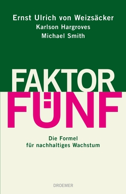 Faktor Fünf von Hargroves,  Karlson, Smith,  Michael, Weizsäcker,  Ernst Ulrich von