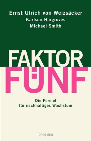 Faktor Fünf von Hargroves,  Karlson, Smith,  Michael, Weizsäcker,  Ernst Ulrich von