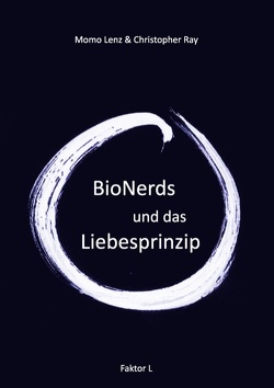 Faktor-L * BioNerds und das Liebesprinzip von Lenz,  Momo, Ray,  Christopher