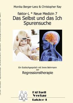 faktor-L * Neue Medizin 7 * Das Selbst und das Ich – Spurensuche * von Behrmann,  Irene, Berger-Lenz,  Monika, Ray,  Christopher