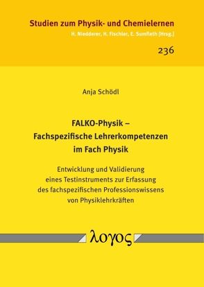 FALKO-Physik — Fachspezifische Lehrerkompetenzen im Fach Physik. Entwicklung und Validierung eines Testinstruments zur Erfassung des fachspezifischen Professionswissens von Physiklehrkräften von Schödl,  Anja