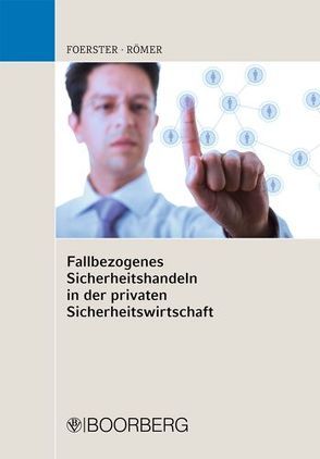 Fallbezogenes Sicherheitshandeln in der privaten Sicherheitswirtschaft von Foerster,  Wolfgang, Römer,  Wolfram