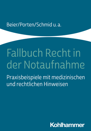 Fallbuch Recht in der Notaufnahme von Beier,  Michael, Dubb,  Rolf, Kaltwasser,  Arnold, Porten,  Stephan, Rall,  Marcus, Schmid,  Katharina, Witt,  Nadine