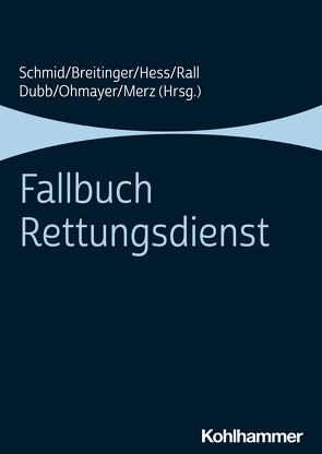 Fallbuch Rettungsdienst von Armbrust,  Christoph, Breitinger,  Hannes, Dubb,  Rolf, Eckhardt,  Caroline, Fröhlich,  Sofia, Hess,  Armin, Hossfeld,  Björn, Maier,  Gerhard, Merz,  Sabine, Michelmann,  Patrick, Ohmayer,  Julian, Rall,  Marcus, Schmid,  Katharina, Zoll,  Michael