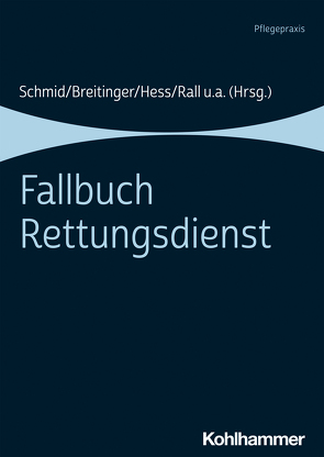 Fallbuch Rettungsdienst von Armbrust,  Christoph, Breitinger,  Hannes, Dubb,  Rolf, Eckhardt,  Caroline, Fröhlich,  Sofia, Hess,  Armin, Hossfeld,  Björn, Maier,  Gerhard, Merz,  Sabine, Michelmann,  Patrick, Ohmayer,  Julian, Rall,  Marcus, Schmid,  Katharina, Zoll,  Michael