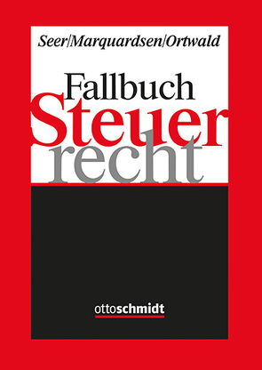 Fallbuch Steuerrecht von Marquardsen,  Maria, Ortwald,  Dominik, Seer,  Roman