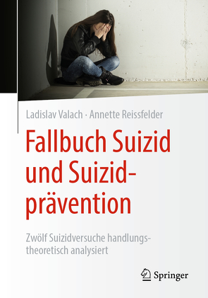 Fallbuch Suizid und Suizidprävention von Helfmann,  Kornelia, Kirstein,  Jaromira, Reissfelder,  Annette, Valach,  Ladislav