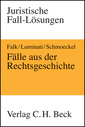 Fälle aus der Rechtsgeschichte von Falk,  Ulrich, Luminati,  Michele, Schmoeckel,  Mathias