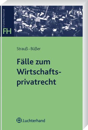 Fälle zum Wirtschaftsprivatrecht von Büßer,  Janko, Strauß,  Rainer