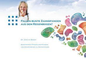 Fallen bunte Zahnspangen aus dem Regenbogen? von Weber,  Joachim