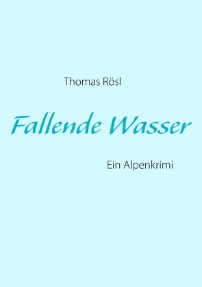 Fallende Wasser von Rösl,  Thomas