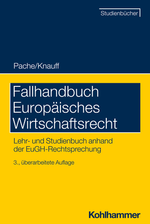 Fallhandbuch Europäisches Wirtschaftsrecht von Breuer,  Ludger, Egidy,  Stefanie, Kettemann,  Matthias, Knauff,  Matthias, Korte,  Stefan, Manger-Nestler,  Cornelia, Mögele,  Rudolf, Pache,  Eckhard, Rauchegger,  Clara, Schröder,  Meinhard, Volkert,  Amelie