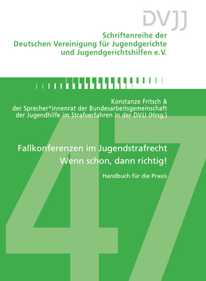 Fallkonferenzen im Jugendstrafrecht – Wenn schon, dann richtig! von Fritsch,  Konstanze