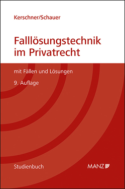 Falllösungstechnik im Privatrecht Mit Fällen und Lösungen von Kerschner,  Ferdinand, Schauer,  Martin