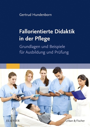 Fallorientierte Didaktik in der Pflege von Hundenborn,  Gertrud