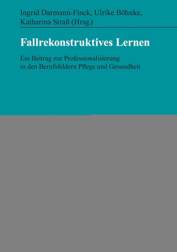 Fallrekonstruktives Lernen von Böhnke,  Ulrike, Darmann-Finck,  Ingrid, Straß,  Katharina