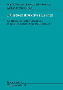 Fallrekonstruktives Lernen von Böhnke,  Ulrike, Darmann-Finck,  Ingrid, Straß,  Katharina