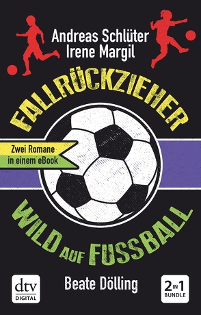 Fallrückzieher / Wild auf Fußball Doppelband von Dölling,  Beate, Margil,  Irene, Schlüter,  Andreas