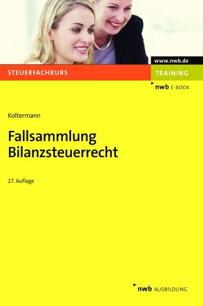 Fallsammlung Bilanzsteuerrecht von Koltermann,  Jörg