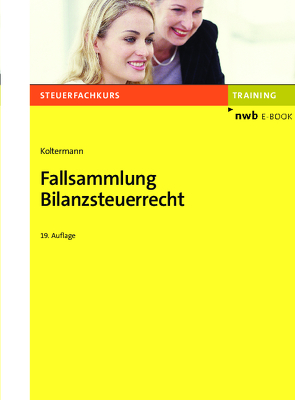 Fallsammlung Bilanzsteuerrecht von Koltermann,  Jörg