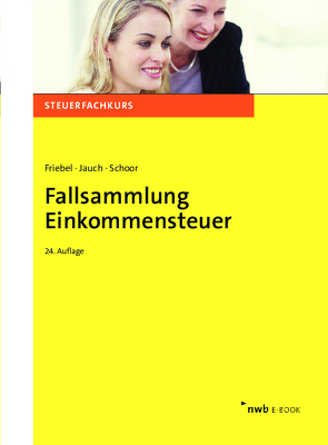 Fallsammlung Einkommensteuer von Friebel,  Melita, Jauch,  David, Schoor,  Hans Walter