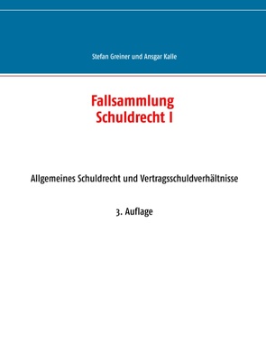 Fallsammlung Schuldrecht I von Greiner,  Stefan, Kalle,  Ansgar