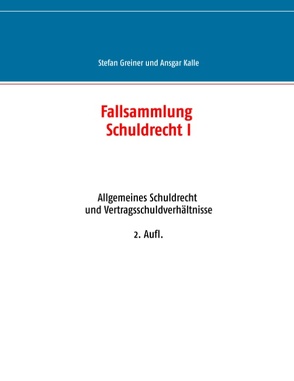 Fallsammlung Schuldrecht I von Greiner,  Stefan, Kalle,  Ansgar