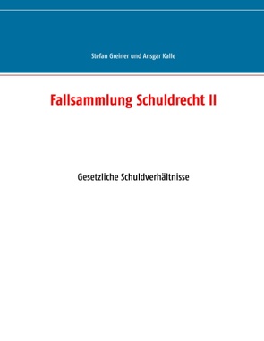 Fallsammlung Schuldrecht II von Greiner,  Stefan, Kalle,  Ansgar