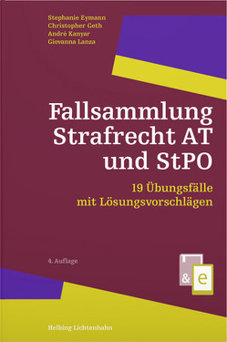 Fallsammlung Strafrecht AT und StPO von Eymann,  Stephanie, Geth,  Christopher, Kanyar,  André, Lanza,  Giovanna