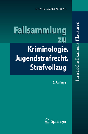 Fallsammlung zu Kriminologie, Jugendstrafrecht, Strafvollzug von Laubenthal,  Klaus