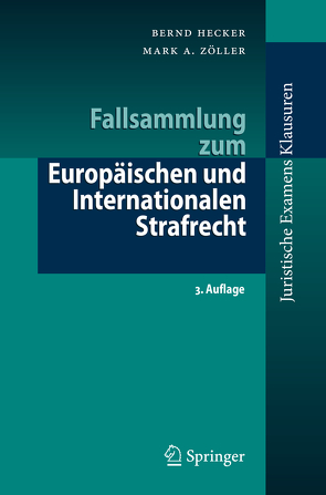 Fallsammlung zum Europäischen und Internationalen Strafrecht von Hecker,  Bernd, Zöller,  Mark A.